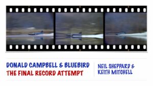 Donald Campbell Bluebird & The Final Record Attempt - A Talk by Neil Sheppard & Keith Mitchell - Monday 11th May 2026 - 7.30pm